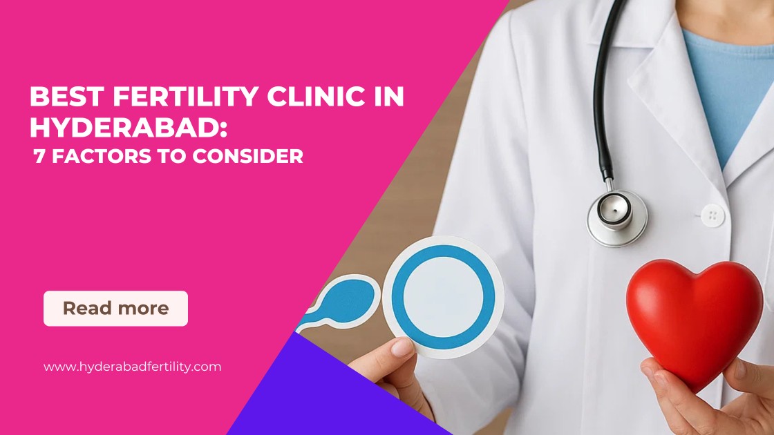 best-fertility-clinic-in-hyderabad-7-factors-to-consider