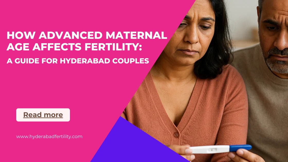 how-advanced-maternal-age-affects-fertility-a-guide-for-hyderabad-couples