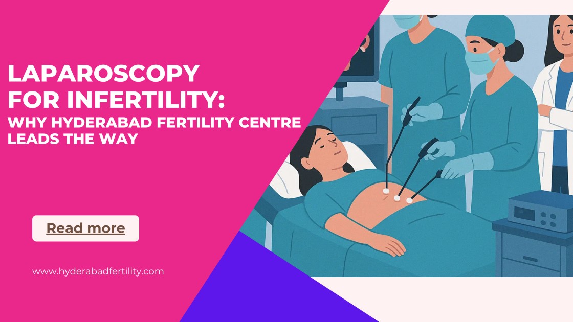 laparoscopy-for-infertility-why-hyderabad-fertility-centre-leads-the-way